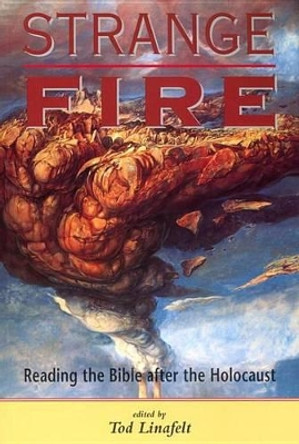 Strange Fire: Reading the Bible after the Holocaust by Tod Linafelt 9780814751657