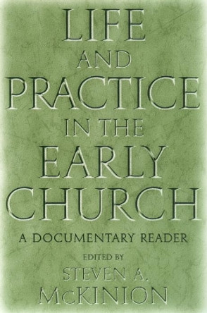 Life and Practice in the Early Church: A Documentary Reader by Steven A. McKinion 9780814756485