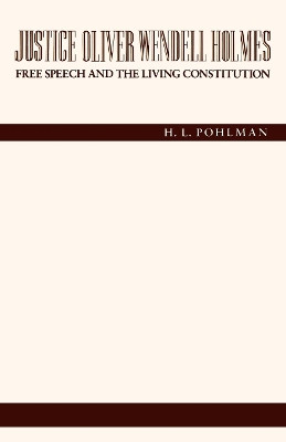 Justice Oliver Wendell Holmes: Free Speech and the Living Constitution by H. L. Pohlman 9780814766224