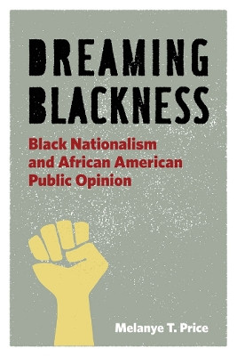 Dreaming Blackness: Black Nationalism and African American Public Opinion by Melanye T. Price 9780814767450