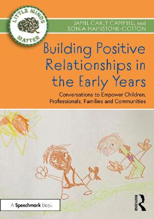 Building Positive Relationships in the Early Years: Conversations to Empower Children, Professionals, Families and Communities by Jamel Carly Campbell