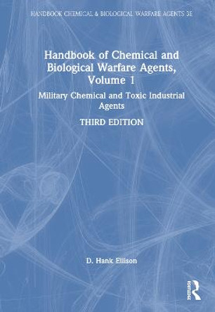 Handbook of Chemical and Biological Warfare Agents: Military Chemical and Toxic Industrial Agents by D. Hank Ellison