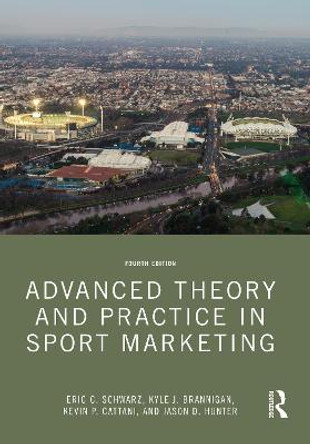 Advanced Theory and Practice in Sport Marketing by Eric C. Schwarz