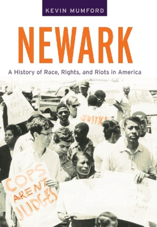 Newark: A History of Race, Rights, and Riots in America by Kevin Mumford 9780814795637