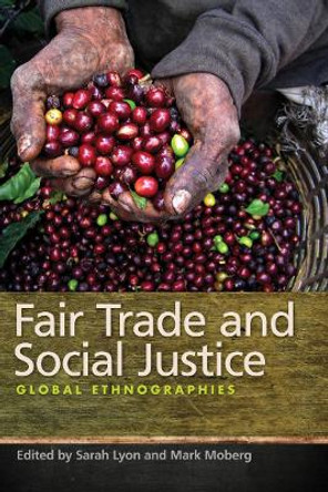 Fair Trade and Social Justice: Global Ethnographies by Mark Moberg 9780814796207