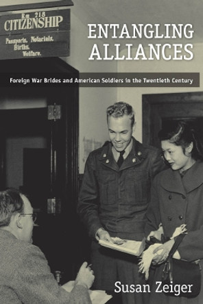 Entangling Alliances: Foreign War Brides and American Soldiers in the Twentieth Century by Susan Zeiger 9780814797174