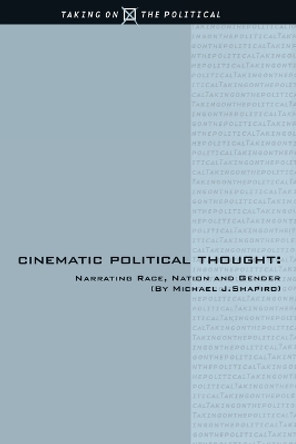 Cinematic Political Thought: Narrating Race, Nation and Gender by Michael J. Shapiro 9780814797518