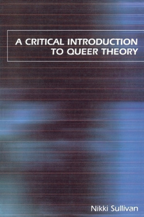 A Critical Introduction to Queer Theory by Nikki Sullivan 9780814798416