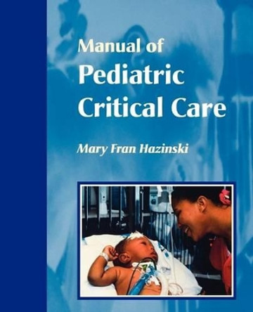 Manual of Pediatric Critical Care by Mary Fran Hazinski 9780815142300