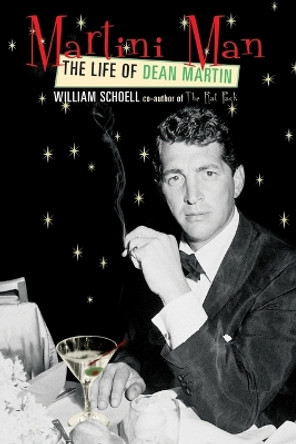 Martini Man: The Life of Dean Martin by William Schoell 9780815412885