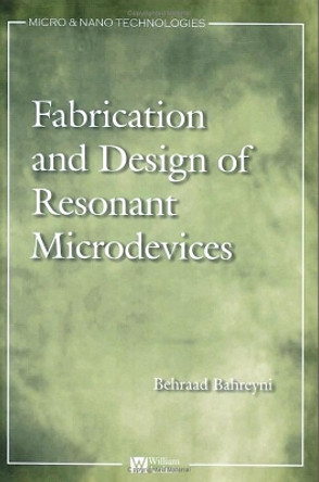 Fabrication and Design of Resonant Microdevices by Behraad Bahreyni 9780815515777