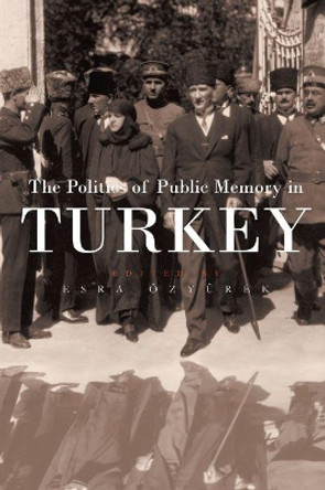 Politics of Public Memory in Turkey by Esra Ozyurek 9780815631316