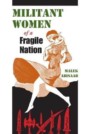 Militant Women of a Fragile Nation by Malek Abisaab 9780815632122