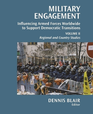 Military Engagement: Influencing Armed Forces Worldwide to Support Democratic Transitions by Dennis C. Blair 9780815724810