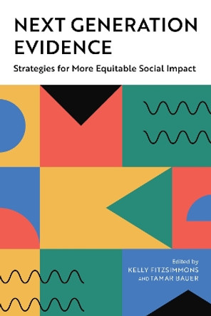 Next Generation Evidence: Strategies for More Equitable Social Impact by Kelly Fitzsimmons 9780815740520