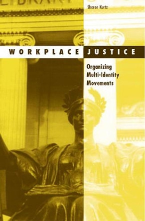 Workplace Justice: Organizing Multi-Identity Movements by Sharon Kurtz 9780816633159