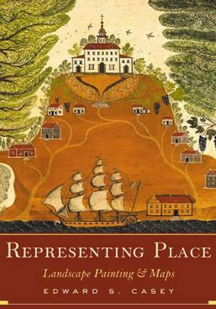 Representing Place: Landscape Painting And Maps by Edward S. Casey 9780816637157