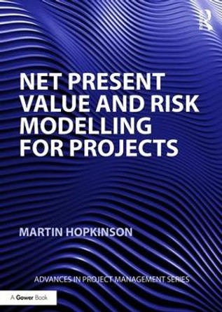 Net Present Value and Risk Modelling for Projects by Martin Hopkinson