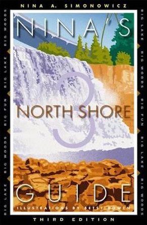 Nina’s North Shore Guide: Big Lake, Big Woods, Big Fun by Nina A. Simonowicz 9780816644407