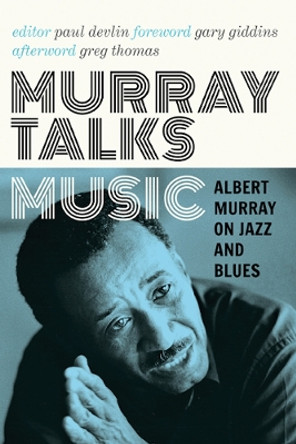 Murray Talks Music: Albert Murray on Jazz and Blues by Albert Murray 9780816699551