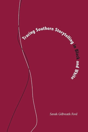 Tracing Southern Storytelling in Black and White by Sarah Gilbreath Ford 9780817318239