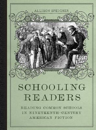 Schooling Readers: Reading Common Schools in Nineteenth-Century American Fiction by Allison Speicher 9780817319168