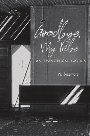 Goodbye, My Tribe: An Evangelical Exodus by Vic Sizemore 9780817320577