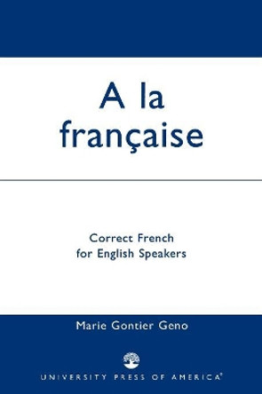 A la Francaise: Correct French for English Speakers by Marie Gontier Geno 9780819187376