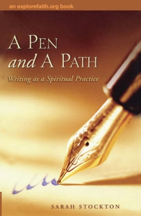 A Pen and a Path: Writing as a Spiritual Practice by Sarah Stockton 9780819221193