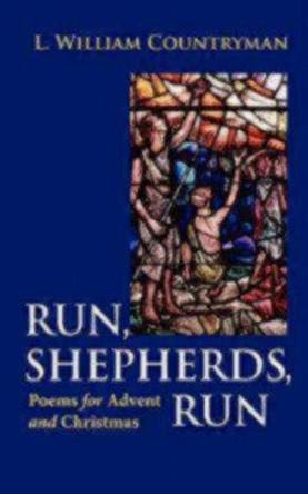 Run, Shepherds, Run: Poems for Advent and Christmas by L. William Countryman 9780819221513