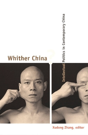 Whither China?: Intellectual Politics in Contemporary China by Xudong Zhang 9780822326595