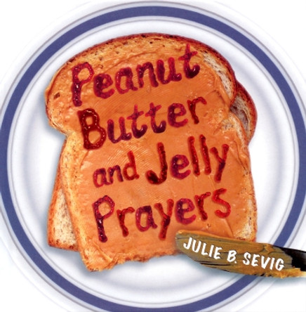 Peanut Butter and Jelly Prayers by Julie B Sevig 9780819233424