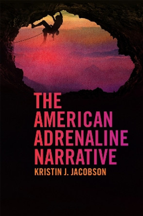 The American Adrenaline Narrative by Kristin J. Jacobson 9780820357188