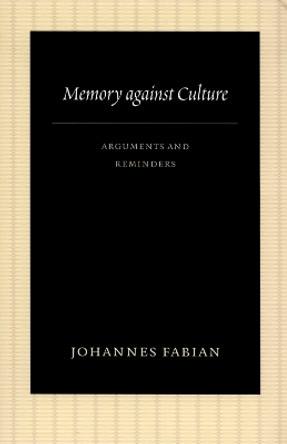 Memory against Culture: Arguments and Reminders by Johannes Fabian 9780822340560