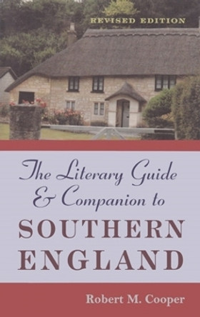 The Literary Guide and Companion to Southern England by Robert M. Cooper 9780821412251