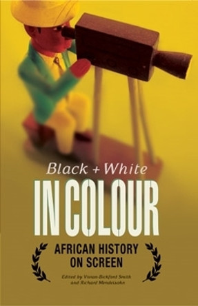 Black and White in Colour: Africa's History on Screen by Vivian Bickford-Smith 9780821417478