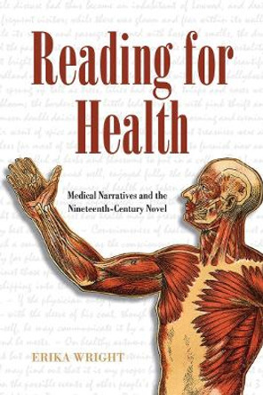 Reading for Health: Medical Narratives and the Nineteenth-Century Novel by Erika Wright 9780821422243