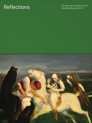 Reflections: The American Collection of the Columbus Museum of Art by Nannette V. Maciejunes 9780821423509