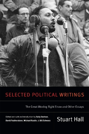 Selected Political Writings: The Great Moving Right Show and Other Essays by Stuart Hall 9780822363866