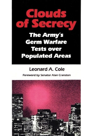 Clouds of Secrecy: The Army's Germ Warfare Tests Over Populated Areas by Leonard A. Cole 9780822630012