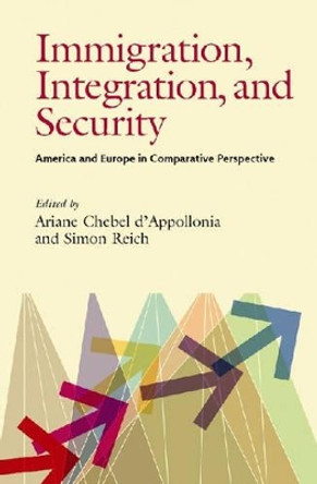 Immigration, Integration, and Security: America and Europe in Comparative Perspective by Ariane Chebel d'Appollonia 9780822959847