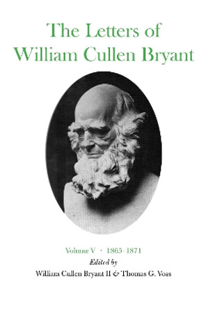 The Letters of William Cullen Bryant: Volume V, 1865–1871 by William Cullen Bryant 9780823209958