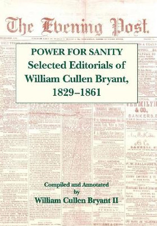 The Power For Sanity: Selected Editorials of William Cullen Bryant, 1829-61 by William Cullen Bryant 9780823215430