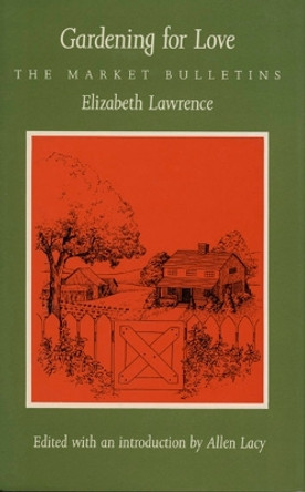 Gardening for Love: The Market Bulletins by Elizabeth Lawrence 9780822307150