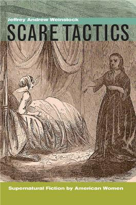 Scare Tactics: Supernatural Fiction by American Women, With a new Preface by Jeffrey Andrew Weinstock 9780823229857