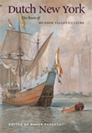 Dutch New York: The Roots of Hudson Valley Culture by Roger Panetta 9780823230402