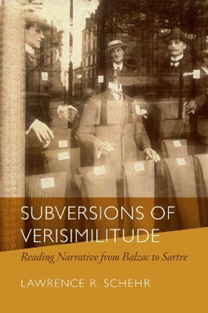 Subversions of Verisimilitude: Reading Narrative from Balzac to Sartre by Lawrence R. Schehr 9780823231355