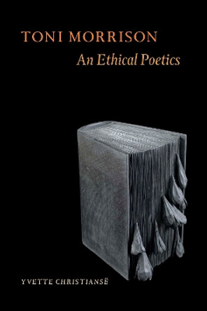 Toni Morrison: An Ethical Poetics by Yvette Christianse 9780823239153