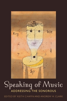 Speaking of Music: Addressing the Sonorous by Keith Chapin 9780823251391