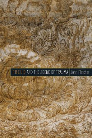 Freud and the Scene of Trauma by John Fletcher 9780823254606